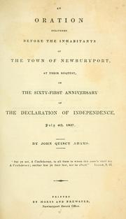Cover of: An oration delivered before the inhabitants of the town of Newburyport, at their request, on the sixty-first anniversary of the Declaration of independence, July 4th, 1837. by John Quincy Adams