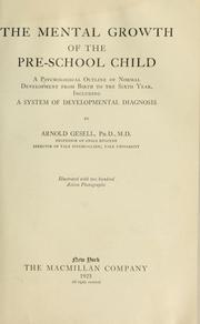 Cover of: The mental growth of the pre-school child: a psychological outline of normal development from birth to the sixth year, including a system of development diagnosis