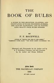 Cover of: The book of bulbs: a guide to the selection, planting and cultivating of bulbs for spring, summer, and autumn flowering--and to winter-long beauty from bulbs indoors