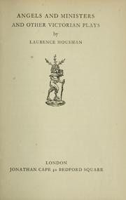 Cover of: Angels and ministers and other Victorian plays by Laurence Housman