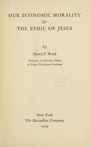 Cover of: Our economic morality & the ethic of Jesus by Harry Frederick Ward