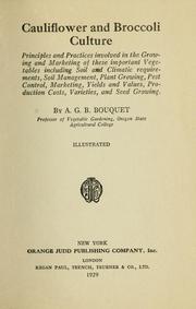 Cover of: Cauliflower and broccoli culture: principles and practices involved in the growing and marketing of these important vegetables including soil and climatic requirements, soil management, plant growing, pest control, marketing, yields and values, production costs, varieties, and seed growing