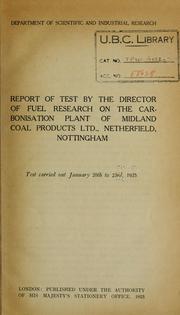 Cover of: Report of test by the director of fuel research on the carbonisation plant of Midland Coal Products ltd., Netherfield, Nottingham: test carried out January 20th to 23rd, 1925.