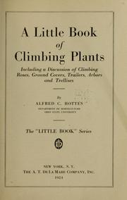 Cover of: A little book of climbing plants: including a discussion of climbing roses, ground covers, trailers, arbors and trellises