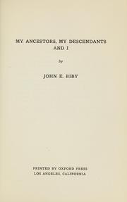 My ancestors, my descendants, and I by John E. Biby