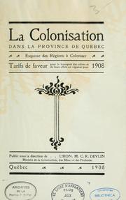 Cover of: La colonisation dans la province de Québec: esquisse des régions à coloniser : tarifs de faveur pour le transport des colons et de leurs effets, en vigeur pour 1908