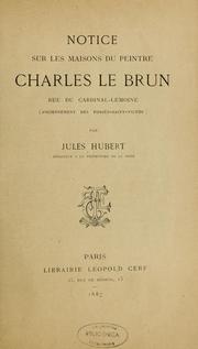 Cover of: Notice sur les maisons du peintre Charles Le Brun, rue du Cardinal-Lemoine (anciennement des Fossés-Saint-Victor) by Jules Hubert
