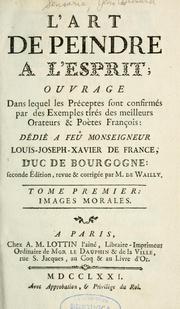 Cover of: L'art de peindre à l'esprit: ouvrage dans lequel les préceptes sont confirmés par des exemples tirés des meilleurs orateurs & poètes françois