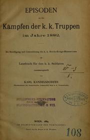 Cover of: Episoden aus den Kampfen der k. k. Truppen im Jahre 1882. Mit Bewilligung und Unterstutzung des k. k. Soldaten