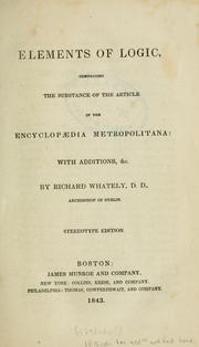Cover of: Elements of logic, comprising the substance of the article in the Encyclopaedia metropolitana: with additions, &c