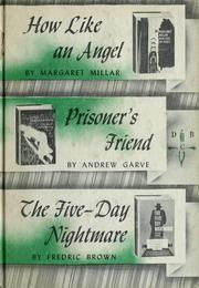 Cover of: How Like an Angel / Prisoner's Friend / The Five-Day Nightmare