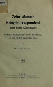 Cover of: Zehn Monate Kriegskorrespondent bein Heere Kuropatkins: personliche Erlebnisse und kritische Betrachtungen aus dem russisch-japanischen Kriege