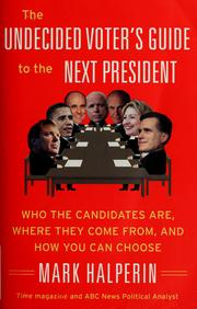 Cover of: The undecided voter's guide to the next president: where the candidates come from, what they believe, and how to make your choice