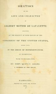 Cover of: Oration on the life and character of Gilbert Motier de Lafayette.: Delivered at the request of both houses of the Congress of the United States, before them, in the House of representatives at Washington, on the 31st December, 1834.