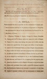 Cover of: A bill to be entitled An act to provide for the settlement of certain matters of account growing out of purchases of property as alleged by the purchasers for the use of the government, by Payne & Co., in the state of Texas.