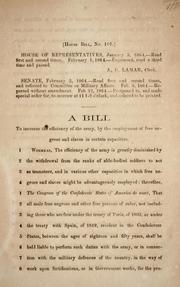 Cover of: A bill to increase the efficiency of the army: by the employment of free negroes and slaves in certain capacities