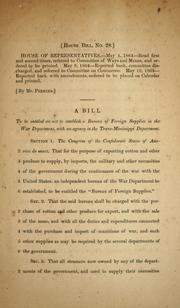 A bill to be entitled An act to establish a Bureau of Foreign Supplies in the War Departament, with a agency in the Trans-Mississippi Department by Confederate States of America. Congress. House of Representatives
