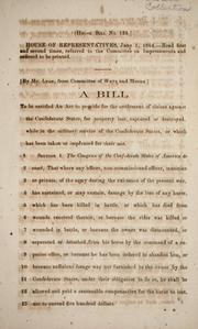 Cover of: A bill to be entitled An act to provide for the settlement of claims against the Confederate States, for property lost, captured or destroyed while in the military service of the Confederate States, or which has been taken or impressed for their use.