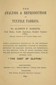 Cover of: The analysis & reproduction of textile fabrics: being a reasonable explanation of the necessary calculations and processes involved in analysing, effecting the required changes, and reproducing all the principal types of woven textures, from the raw materials to the finished cloth ; with an appendix upon "The cost of cloths."