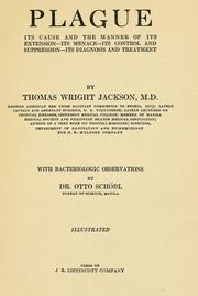 Cover of: Plague: its cause and the manner of its extension, its menace, its control and suppression, its diagnosis and treatment