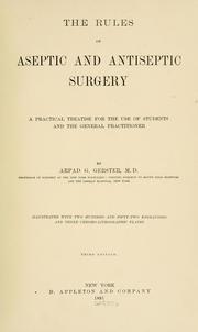 Cover of: The rules of aseptic and antiseptic surgery: a practical treatise for the use of students and the general practitioner
