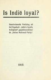 Cover of: Is Indië loyal?  Geautoriseerde Vertaling uit het Engelsch: India's loyalty to England, gepubliceerd door de "Indian National Party"