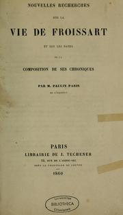 Cover of: Nouvelles recherches sur la vie de Froissart et sur les dates de la composition de ses Chroniques by Paulin Paris