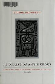 Cover of: In praise of antiheroes: figures and themes in modern European literature, 1830-1980