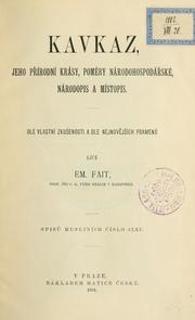 Cover of: Kavkaz, jeho přírodní krásy, poměry národohospodářské, národopis a místopis: dle vlastní zkušenosti a dle nejnovějších pramenů