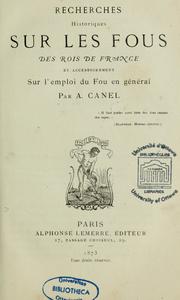 Cover of: Recherches historiques sur les fous des rois de France et accessoirement sur l'emploi du fou en général by A. Canel