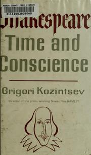 Cover of: Shakespeare; time and conscience by Grigoriĭ Mikhaĭlovich Kozint͡sev