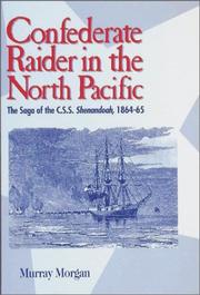 Cover of: Confederate raider in the north Pacific: the saga of the C.S.S. Shenandoah, 1864-65