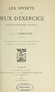 Cover of: Les Sports et jeux d'exercise dans l'ancienne France by Jusserand, J. J.