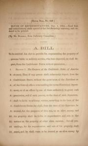 Cover of: A bill to be entitled An act to provide for sequestrating the property of persons liable to military service, who have departed, or shall depart, from the Confederate States without permission.
