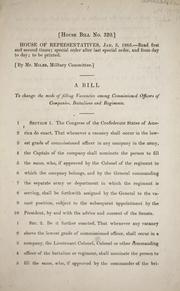 Cover of: A bill to change the mode of filling vacancies among commissioned officers of companies, battalions and regiments. by Confederate States of America. Congress. House of Representatives