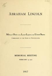 Cover of: Abraham Lincoln: Military Order of the Loyal Legion of the United States, Commandery of the State of Pennsylvania Memorial Meeting, February 14, 1917
