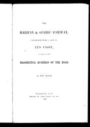 Cover of: The Halifax & Quebec Railway, considered with a view to its cost, as well as the prospective business of the road