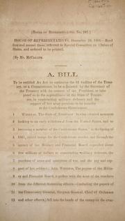 Cover of: A bill to be entitled An act to authorize the 2d auditor of the Treasury, or a commissioner, to be appointed by the secretary of the Treasury with the consent of the President, to take proof as to the expenditures of the state of Tennessee, in constructing military defences and the support of her Army previous to its transfer to the Confederate government.