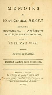 Cover of: Memoirs of Major-General Heath: containing anecdotes, details of skirmishes, battles and other military events during the American war