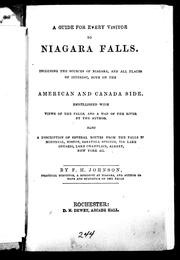Cover of: A guide for every visitor to Niagara Falls: including the sources of Niagara, and all places of interest, both on the American and Canadian side : embellished with views of the falls, and a map of the river by the author : also a description of several routes from the falls to Montreal, Boston, Saratoga Springs, via Lake Ontario, Lake Champlain, Albany, New York &c