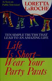 Cover of: Life is short-- wear your party pants by Loretta LaRoche
