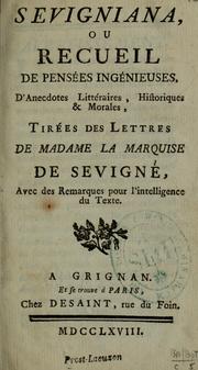 Cover of: Sevigniana, ou, Recueil de pensées ingénieuses, d'anecdotes littéraires, historiques & morales tirées des lettres de madame la marquise de Sévigné