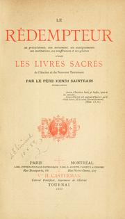 Cover of: Le rédempteur, sa préexistence, son avènement, ses enseignements, ses institutions, ses souffrances et ses gloires d'après les livres sacrés de l'Ancien et du Nouveau Testament