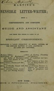 Cover of: Martine's sensible letter-writer: being a comprehensive and complete guide and assistant for those who desire to carry on an epistolary correspondence; containing a large collection of model letters, on the simplest matters of life, adapted to all ages and conditions