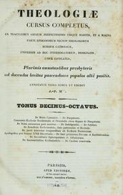 Cover of: Theologiae cursus completus ex tractatibus omnium perferctissimis ubique habitis, et a magna parte episcoporum necnon theologorum Europæe catholicae, universim ad hoc interrogatorum, designatis, unicè conflatus