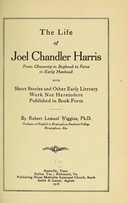 The life of Joel Chandler Harris, from obscurity in boyhood to fame in early manhood by Robert Lemuel Wiggins