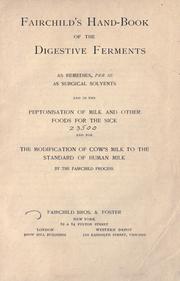 Cover of: Fairchild's hand-book of the digestive ferments: as remedies, per se, as surgical solvents and in the peptonisation of milk and other foods for the sick and for the modification of cow's milk to the standard of human milk by the Fairchild process.