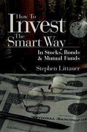 Cover of: How to invest the smart way in stocks, bonds, and mutual funds by Stephen L. Littauer
