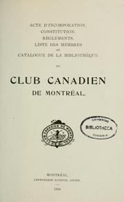 Acte d'incorporation, constitution, règlements, liste des membres et catalogue de la bibliothèque du Club canadien de Montréal. -- by Club canadien (Montréal, Québec)