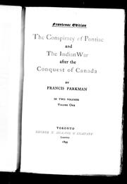 The conspiracy of Pontiac and the Indian war after the conquest of Canada by Francis Parkman